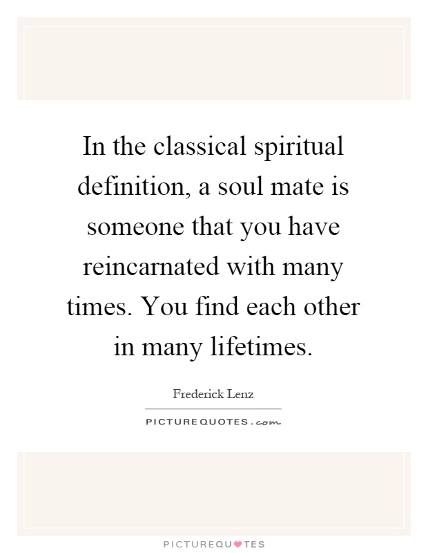 in-the-classical-spiritual-definition-a-soul-mate-is-someone-that-you-have-reincarnated-with-many-quote-1.jpg