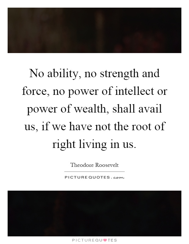 no-ability-no-strength-and-force-no-power-of-intellect-or-power-of-wealth-shall-avail-us-if-we-have-quote-1.jpg