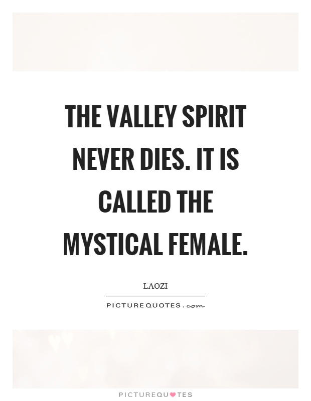 the-valley-spirit-never-dies-it-is-called-the-mystical-female-quote-1.jpg