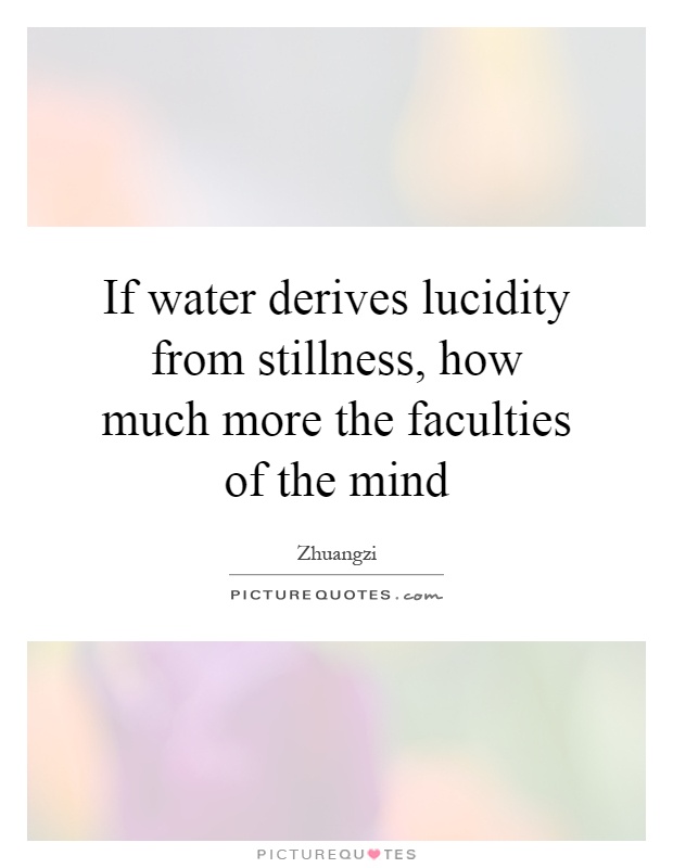 if-water-derives-lucidity-from-stillness-how-much-more-the-faculties-of-the-mind-quote-1.jpg