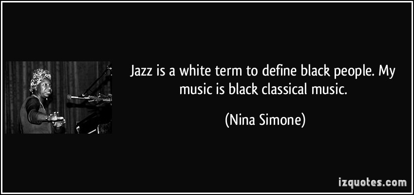 quote-jazz-is-a-white-term-to-define-black-people-my-music-is-black-classical-music-nina-simone-171412.jpg