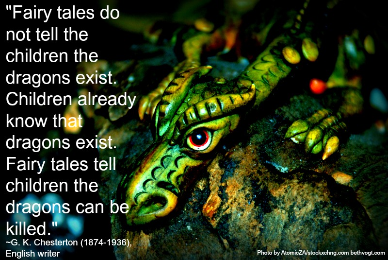 fairy-tales-do-not-tell-the-children-the-dragons-exist-children-already-know-that-dragons-exist-fairy-tales-tell-children-the-dragons-can-be-killed-gk-chesterton.jpg