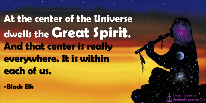 At-the-center-of-the-Universe-dwells-the-Great-Spirit.-And-that-center-is-really-everywhere.-It-is-within-each-of-us..jpg