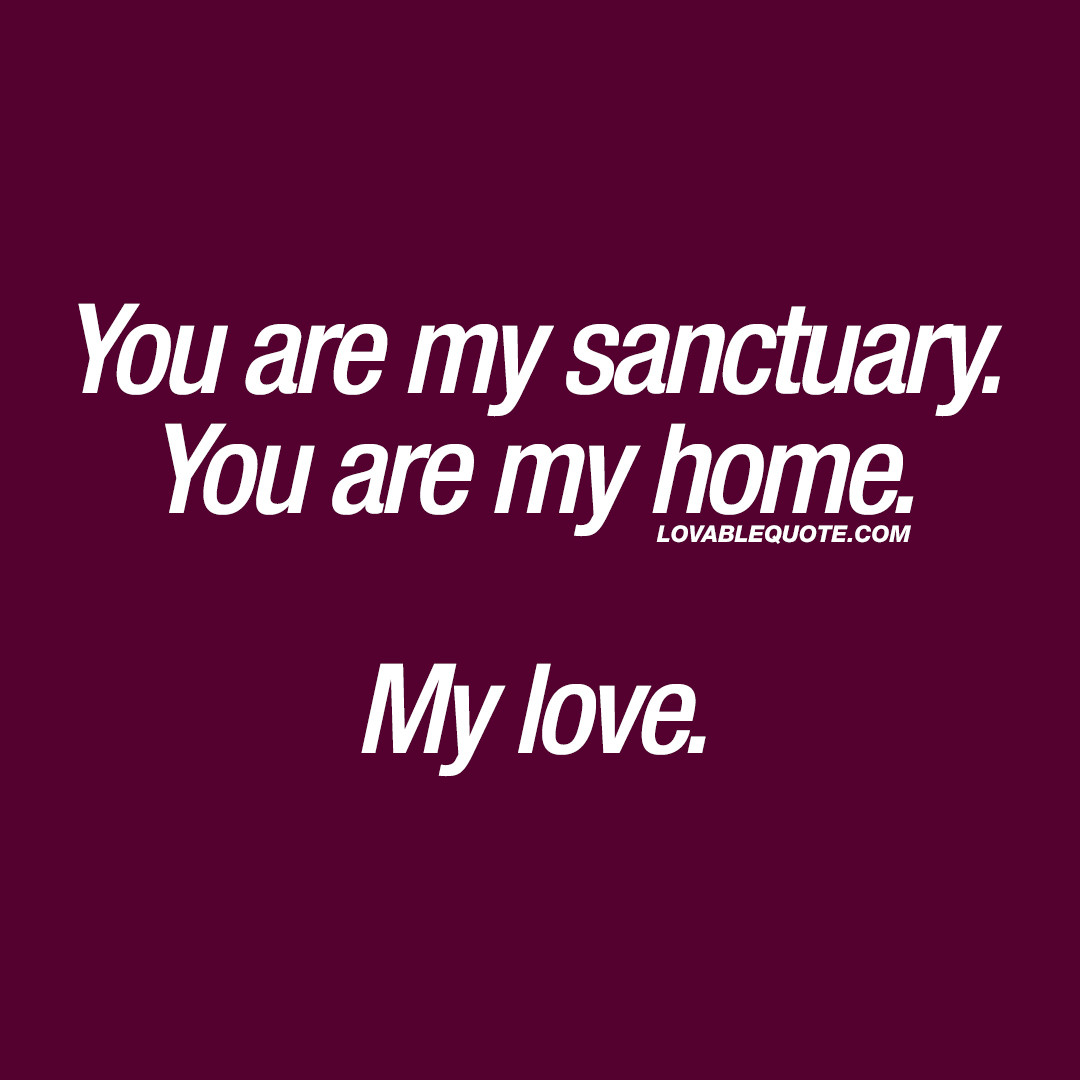 you-are-my-sanctuary-my-home-my-love-lovable-quote.jpg