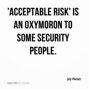 jay-heiser-quote-acceptable-risk-is-an-oxymoron-to-some-security.jpg