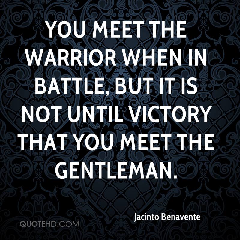 jacinto-benavente-quote-you-meet-the-warrior-when-in-battle-but-it-is.jpg
