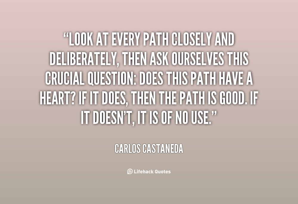 2045067110-quote-Carlos-Castaneda-look-at-every-path-closely-and-deliberately-69669.png
