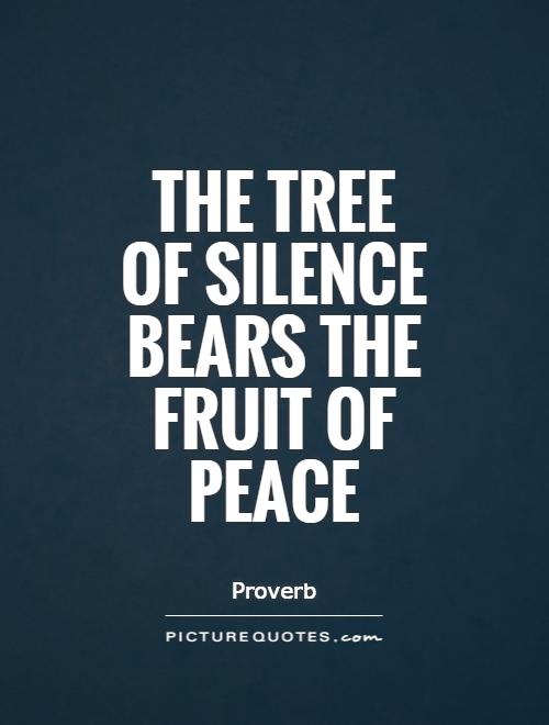 the-tree-of-silence-bears-the-fruit-of-peace-quote-1.jpg
