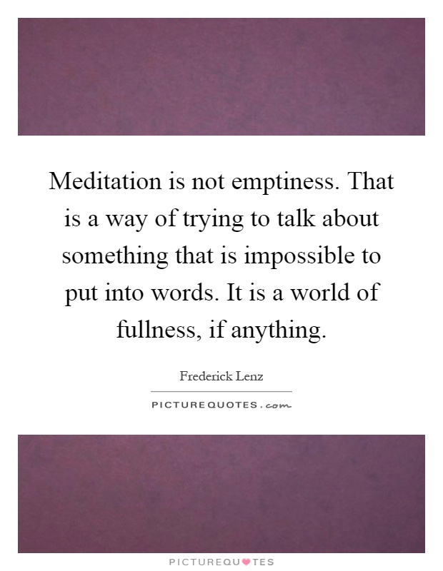 meditation-is-not-emptiness-that-is-a-way-of-trying-to-talk-about-something-that-is-impossible-to-quote-1.jpg