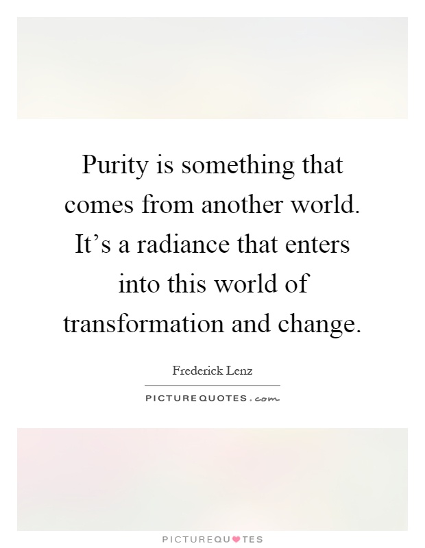 purity-is-something-that-comes-from-another-world-its-a-radiance-that-enters-into-this-world-of-quote-1.jpg