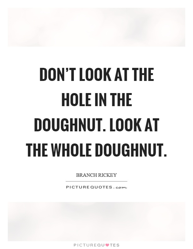 dont-look-at-the-hole-in-the-doughnut-look-at-the-whole-doughnut-quote-1.jpg