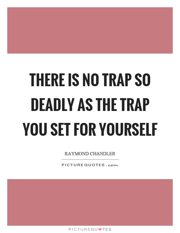 there-is-no-trap-so-deadly-as-the-trap-you-set-for-yourself-quote-1.jpg