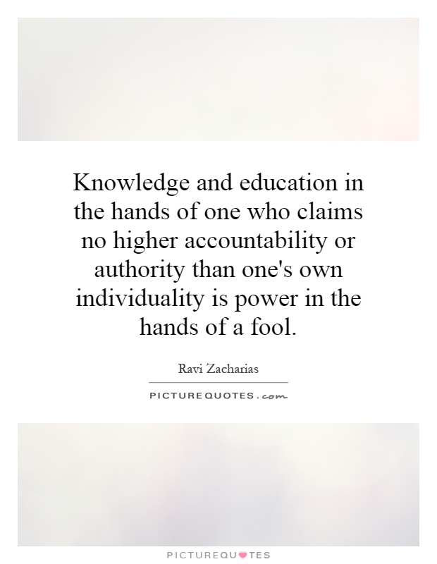 knowledge-and-education-in-the-hands-of-one-who-claims-no-higher-accountability-or-authority-than-quote-1.jpg