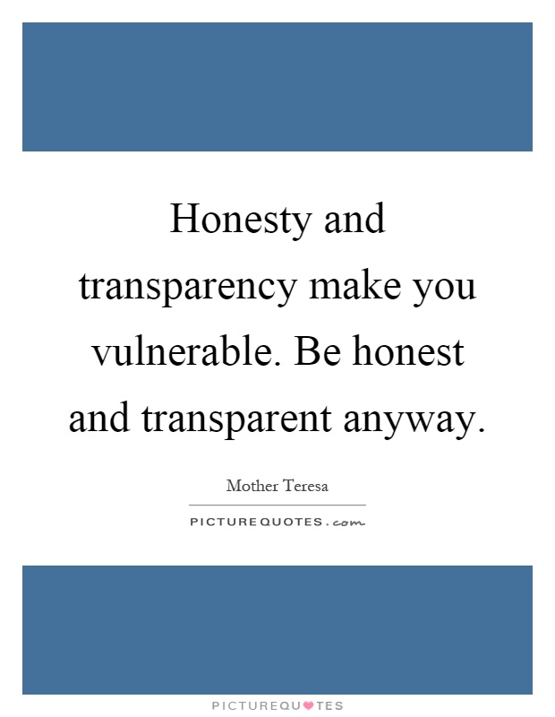 honesty-and-transparency-make-you-vulnerable-be-honest-and-transparent-anyway-quote-1.jpg