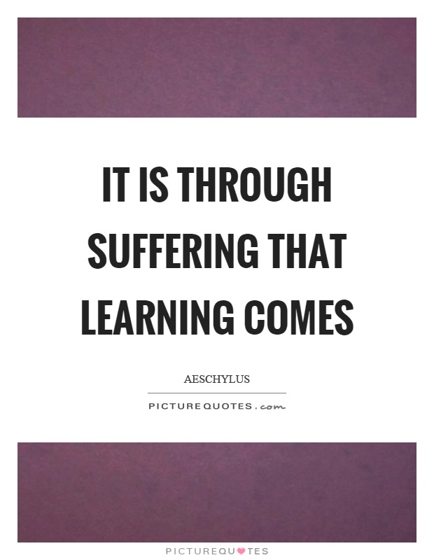 it-is-through-suffering-that-learning-comes-quote-1.jpg