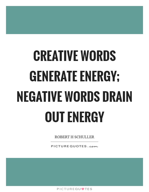 creative-words-generate-energy-negative-words-drain-out-energy-quote-1.jpg