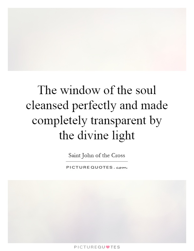 the-window-of-the-soul-cleansed-perfectly-and-made-completely-transparent-by-the-divine-light-quote-1.jpg