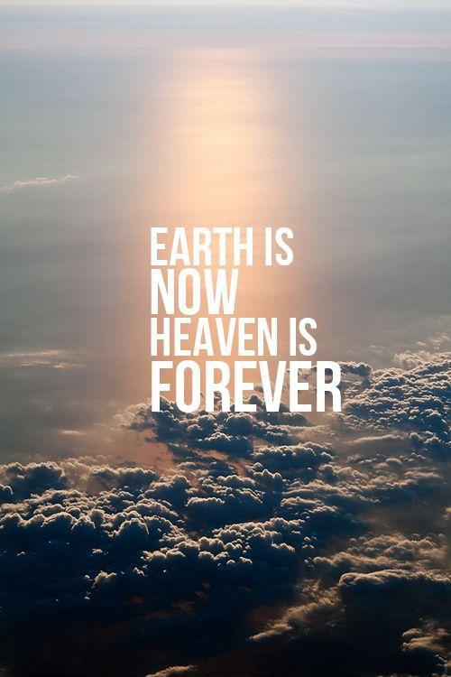earth-is-now-heaven-is-forever-quote-1.jpg