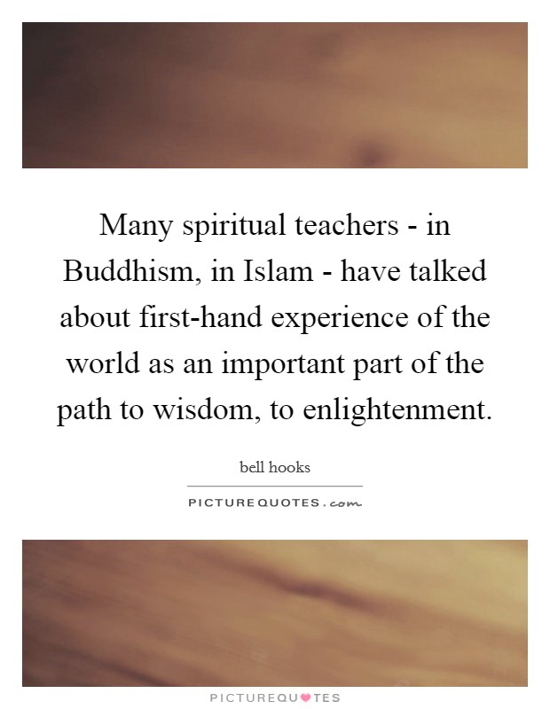 many-spiritual-teachers-in-buddhism-in-islam-have-talked-about-first-hand-experience-of-the-world-quote-1.jpg