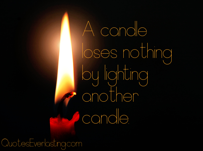 A-candle-loses-nothing-by-lighting-another-candle.jpg