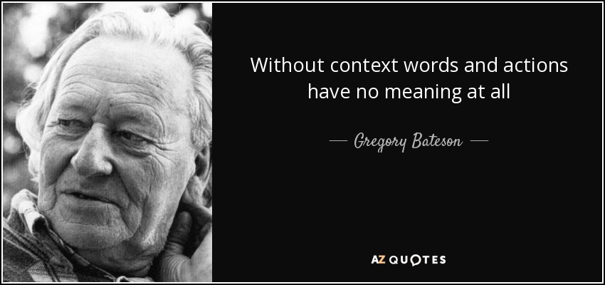 quote-without-context-words-and-actions-have-no-meaning-at-all-gregory-bateson-126-88-40.jpg