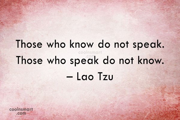 Silence Quote: Those who know do not speak. Those...