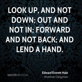 edward-everett-hale-quote-look-up-and-not-down-out-and-not-in-forward.jpg