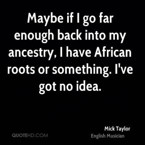 mick-taylor-musician-quote-maybe-if-i-go-far-enough-back-into-my.jpg