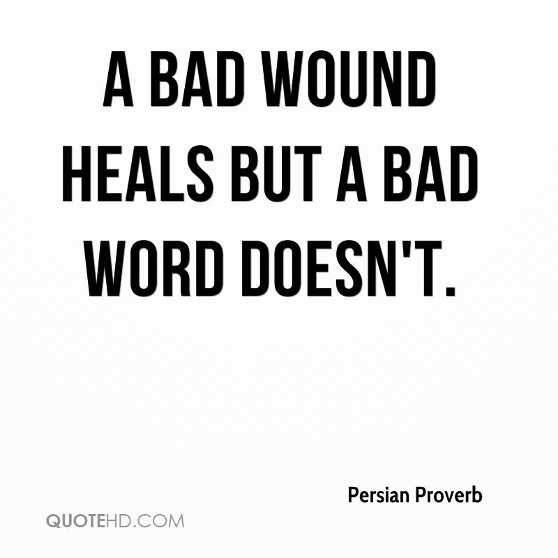 persian-proverb-quote-a-bad-wound-heals-but-a-bad-word-doesnt.jpg