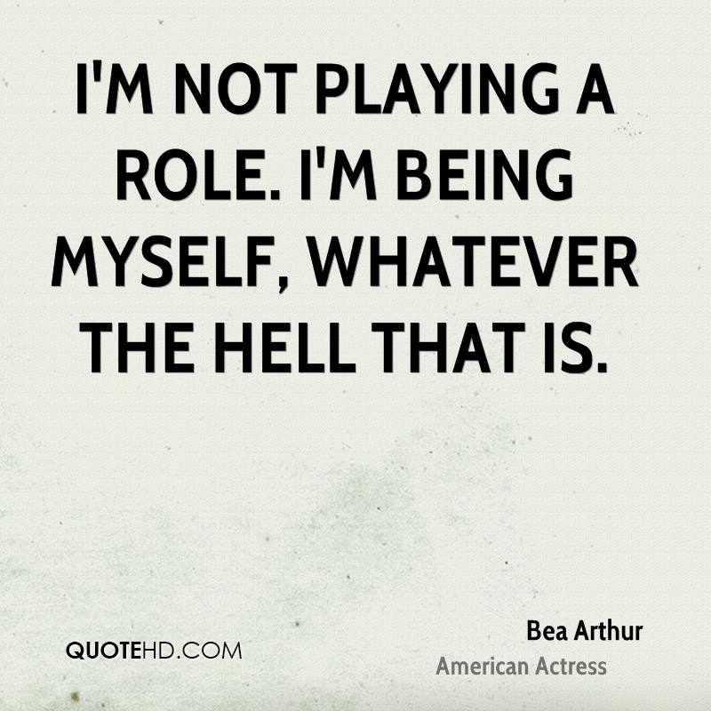 bea-arthur-bea-arthur-im-not-playing-a-role-im-being-myself-whatever.jpg