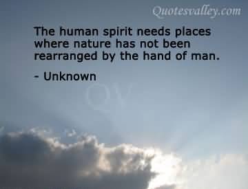 the-human-spirit-needs-places-where-nature-has-not-been-rearranged-by-the-hand-of-man.jpg