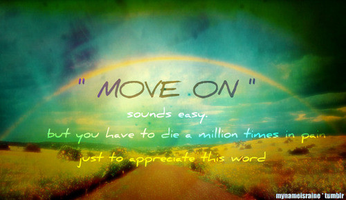 move-on-sounds-easy-but-you-have-to-die-million-times-in-pain.jpg