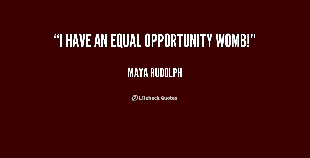699727778-quote-Maya-Rudolph-i-have-an-equal-opportunity-womb-211182.png