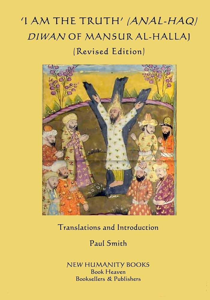 I Am the Truth: Diwan of Mansur Al-hallaj : Al-hallaj, Mansur, Smith, Paul:  Amazon.in: Books