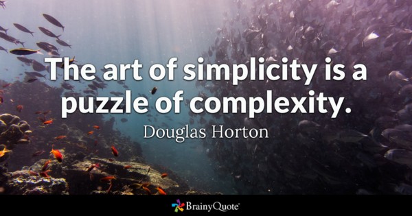 The art of simplicity is a puzzle of complexity. - Douglas Horton