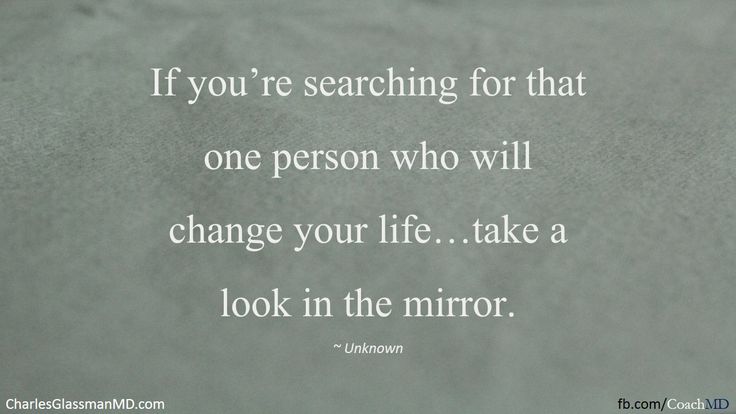 If-youre-searching-for-that-one-person-who-will-change-your-life...take-a-look-in-the-mirror..jpg