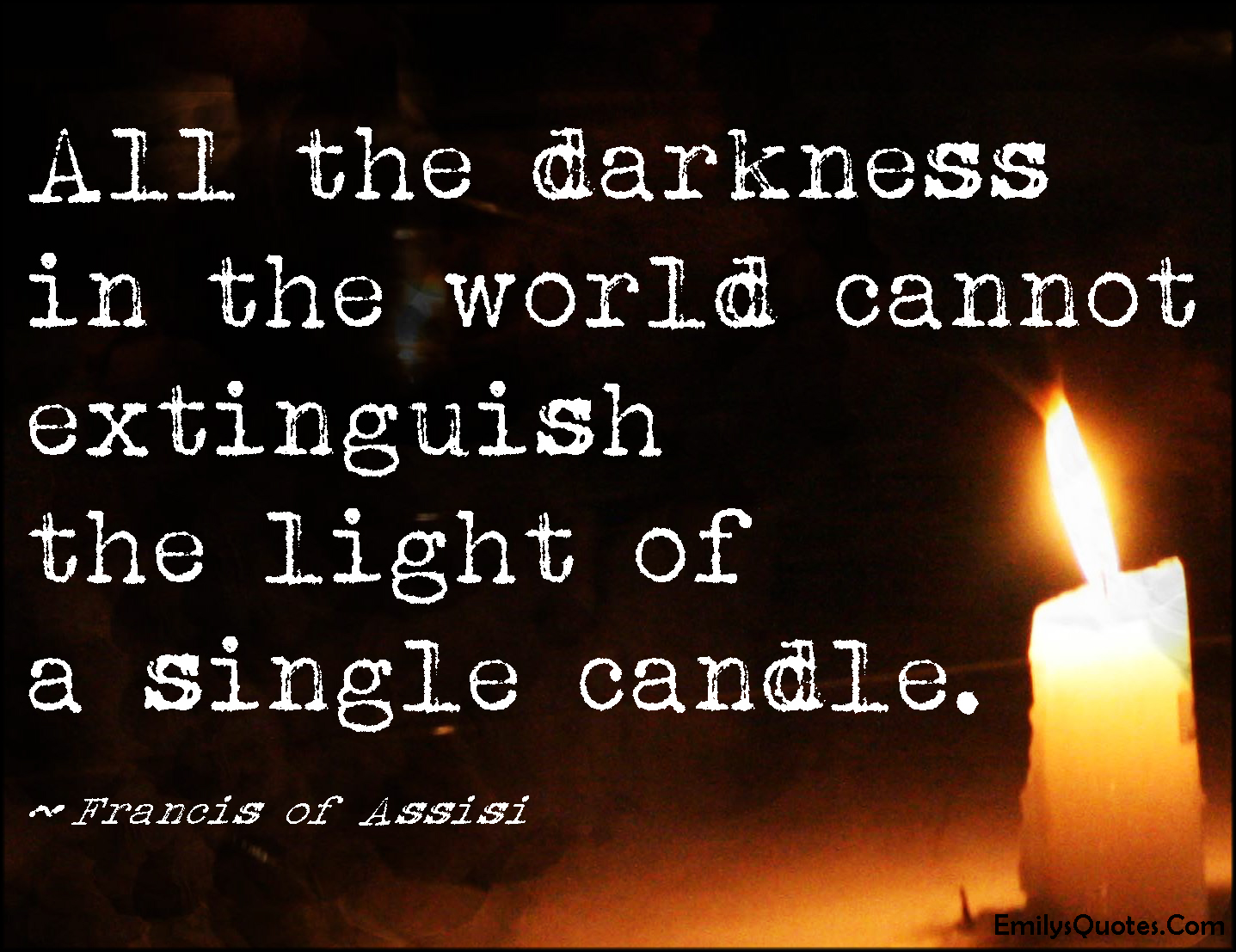 emilysquotes-com-darkness-world-extinguish-light-single-candle-amazing-great-inspirational-motivational-francis-of-assisi.jpg