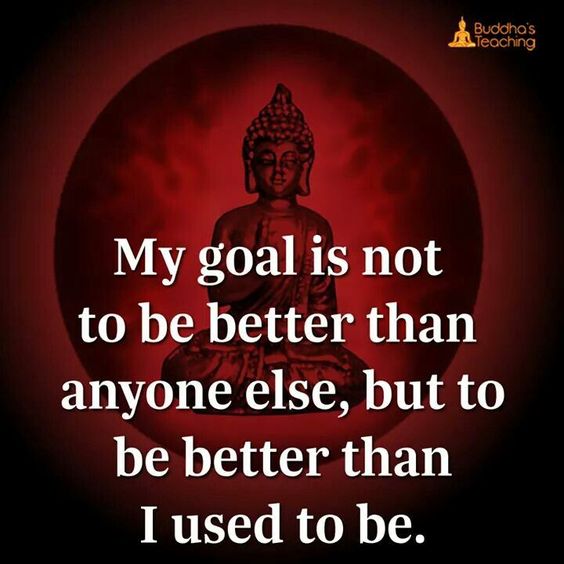 My goal is to be better than myself.
