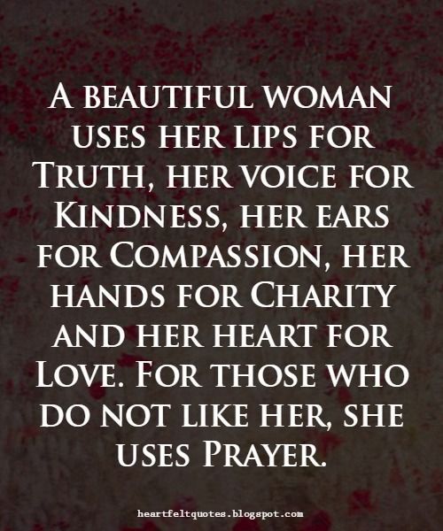 ♥ A beautiful woman #quotes - I absolutely LOVE this. Every attribute (Truth, Kindness, Compassion, Charity, Love, and Prayer) is equally important.