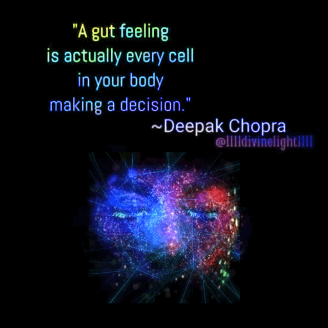 Image result for A gut feeling is actually every cell in your body deepak chopra gif