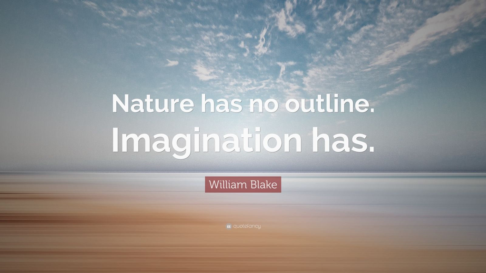 1740876-William-Blake-Quote-Nature-has-no-outline-Imagination-has.jpg