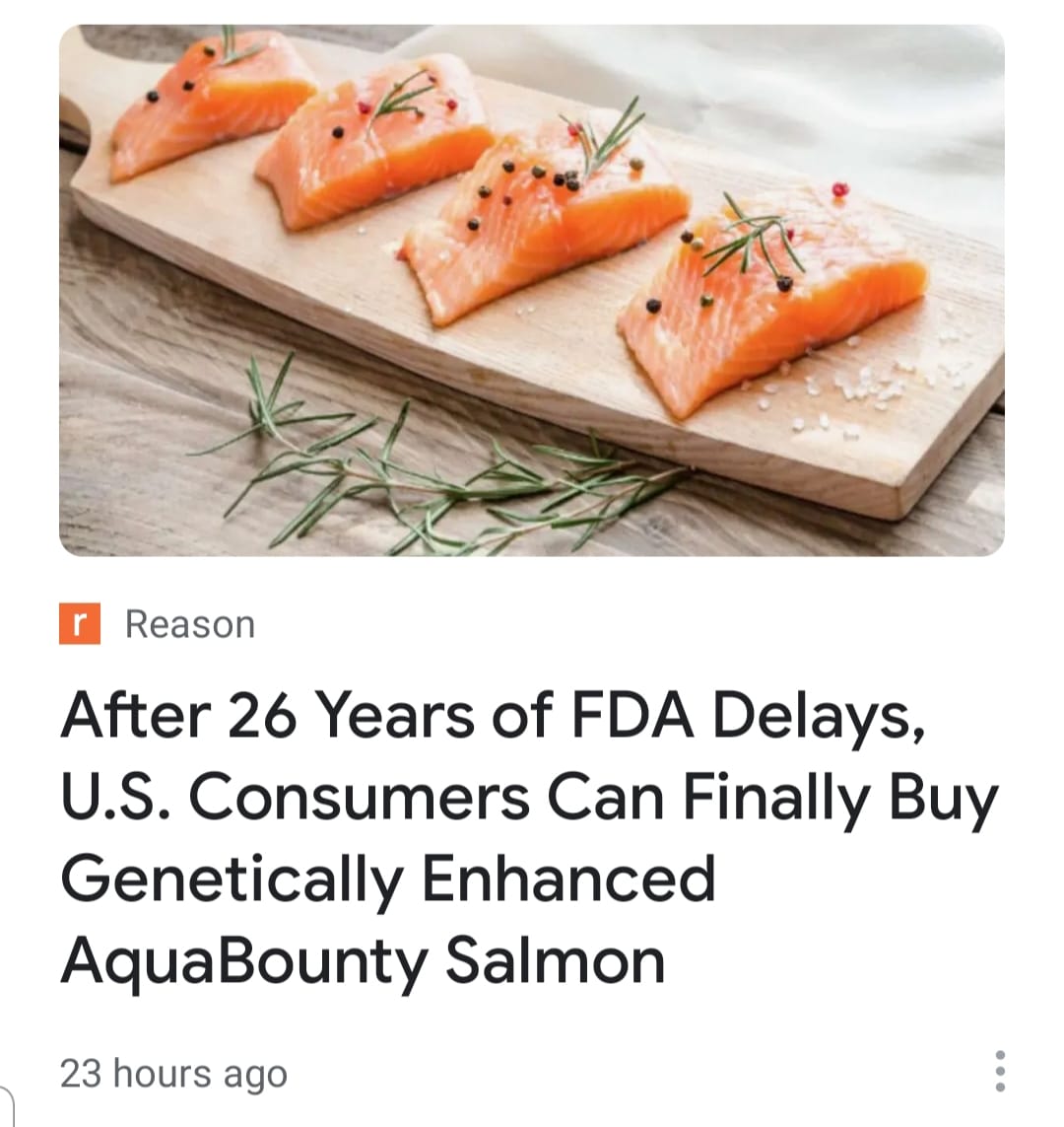 May be an image of text that says 'r Reason After 26 Years of FDA Delays, U.S. Consumers Can Finally Buy Genetically Enhanced AquaBounty Salmon 23 hours ago'