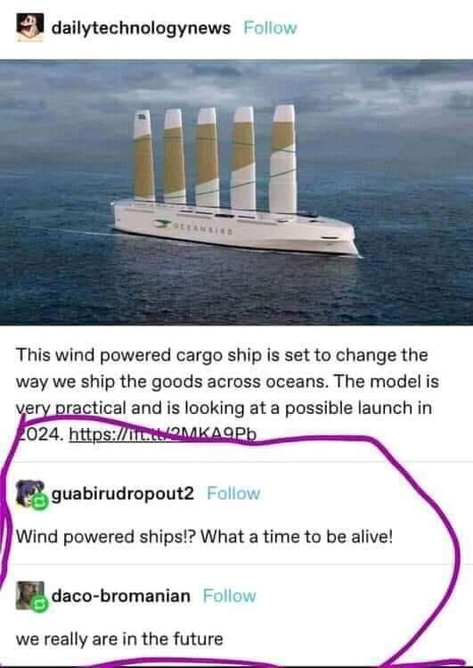 May be an image of text that says 'dailytechnologynews Follow SOCTANSIED This wind powered cargo ship is set to change the way we ship the goods across oceans. The model is very practical and is looking at a possible launch in 024. https://I.t/2MKA9Ph guabirudropout2 Follow Wind powered ships!? What a time to be alive! daco-bromanian Follow we really are in the future'