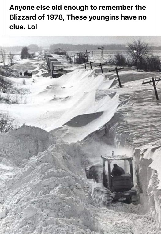 May be an image of snowplow, ski slope and text that says 'Anyone else old enough to remember the Blizzard of 1978, These youngins have no clue. Lol'