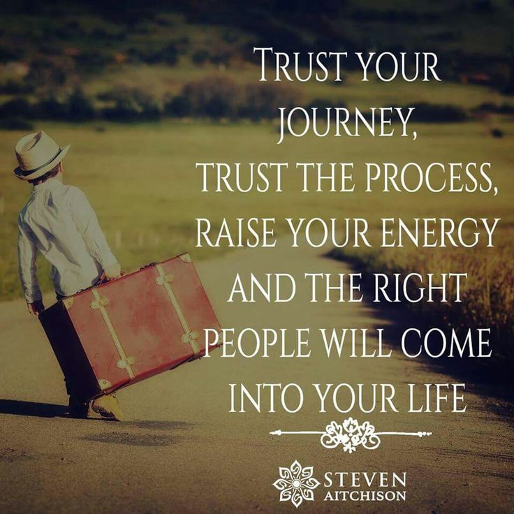 Trust-your-journey-trust-the-process-raise-your-energy-and-the-right-people-will-come-into-your-life.-Steven-Aitchison.jpg