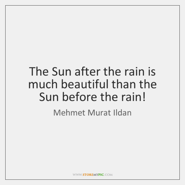 mehmet-murat-ildan-the-sun-after-the-rain-is-much-quote-on-storemypic-0051f.png