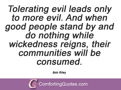 wpid-quote-from-bob-riley-tolerating-evil-leads-only.jpg.90ee22a5a680791e733aa79d63dd4732.jpg