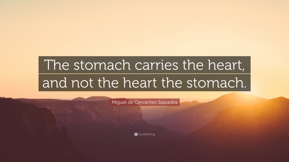500066-Miguel-de-Cervantes-Saavedra-Quote-The-stomach-carries-the-heart.jpg